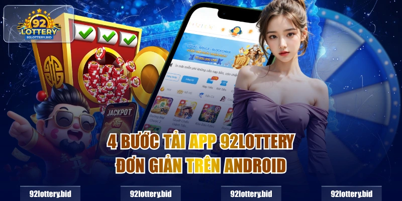 4 bước Tải app 92lottery đơn giản trên Android