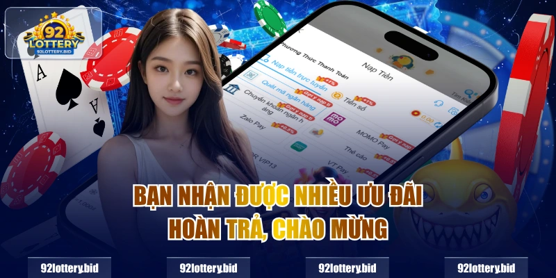 Bạn nhận được nhiều ưu đãi hoàn trả, chào mừng