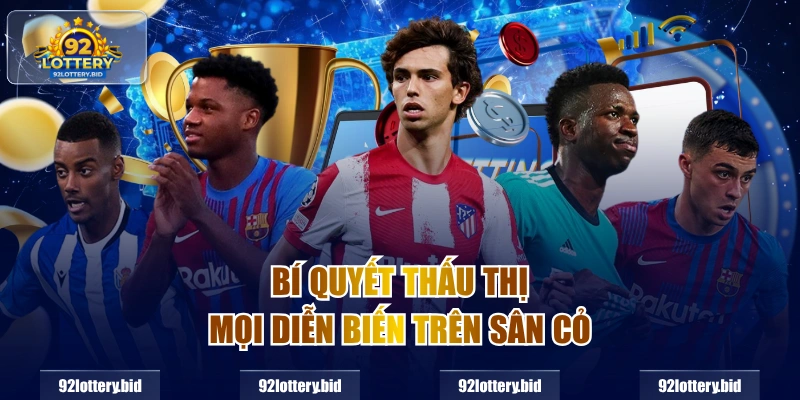 Bí quyết thấu thị mọi diễn biến trên sân cỏ