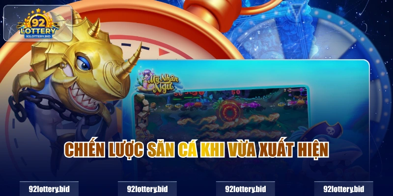 Chiến lược săn cá khi vừa xuất hiện