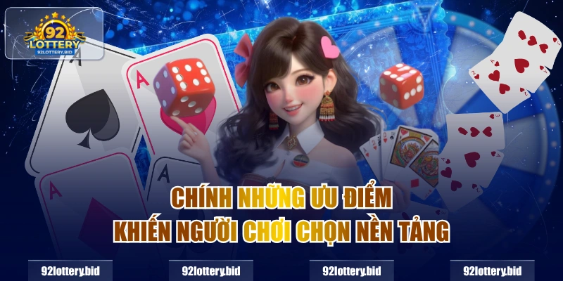 Chính những ưu điểm khiến người chơi chọn nền tảng