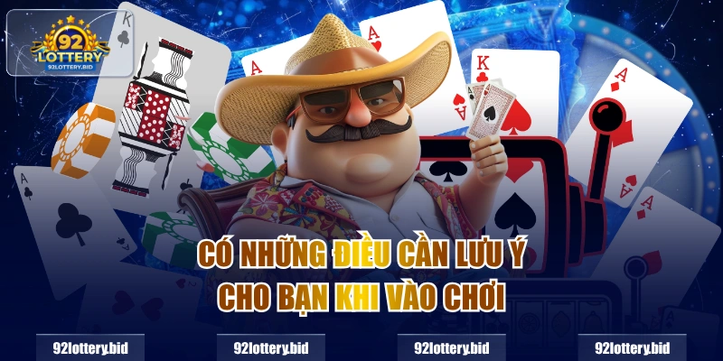 Có những điều cần lưu ý cho bạn khi vào chơi