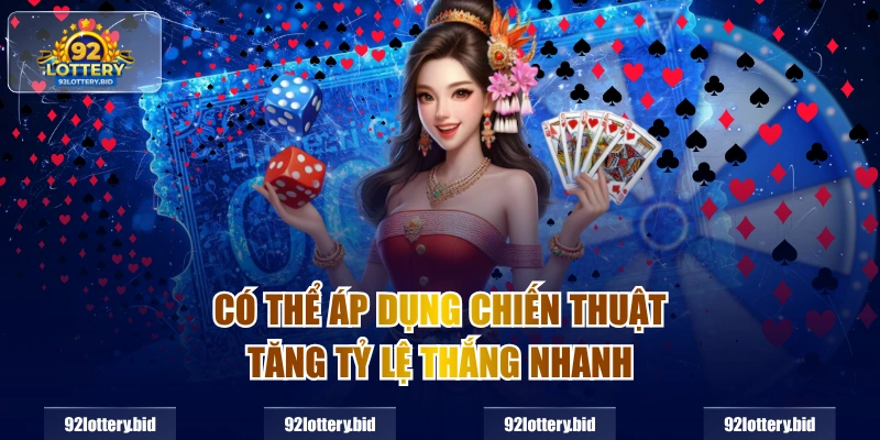 Có thể áp dụng chiến thuật tăng tỷ lệ thắng nhanh