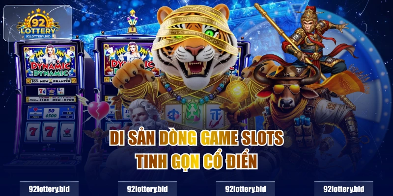 Di sản dòng game Slots tinh gọn cổ điển