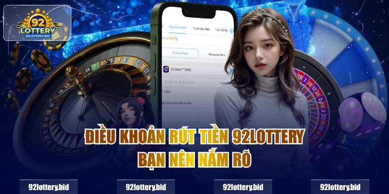 Điều khoản Rút tiền 92lottery bạn nên nắm rõ