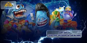 Game Bắn Cá: Chinh Phục Đại Dương Và Săn Hũ Vàng