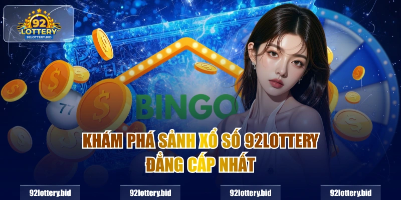 Khám phá sảnh Xổ số 92lottery đẳng cấp nhất