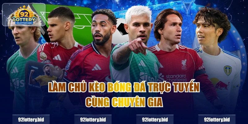 Làm chủ kèo bóng đá trực tuyến cùng chuyên gia