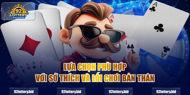 Lựa chọn phù hợp với sở thích và lối chơi bản thân