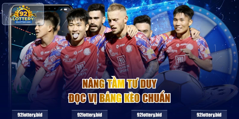 Nâng tầm tư duy đọc vị bảng kèo chuẩn