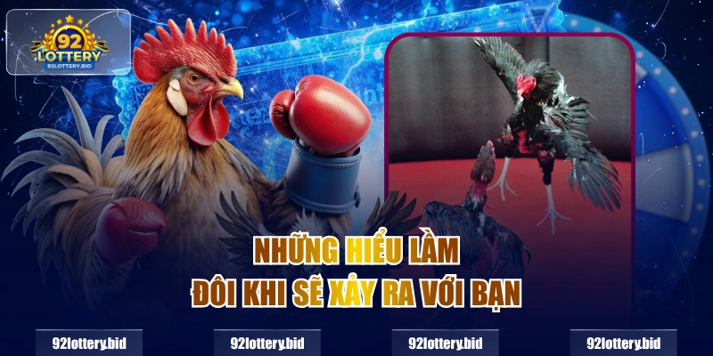 Những hiểu lầm đôi khi sẽ xảy ra với bạn