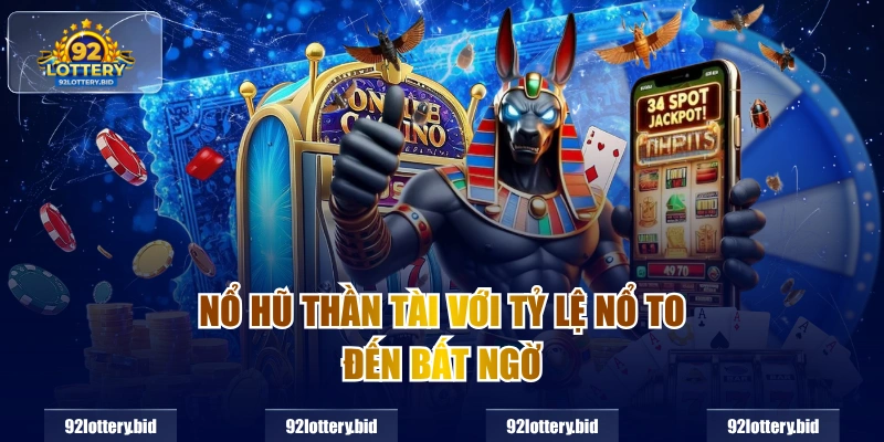 Nổ hũ thần tài với tỷ lệ nổ to đến bất ngờ