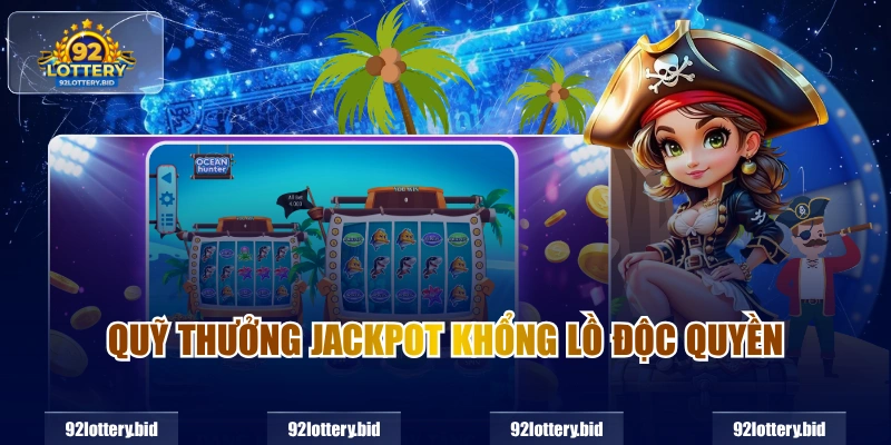 Quỹ thưởng Jackpot khổng lồ độc quyền