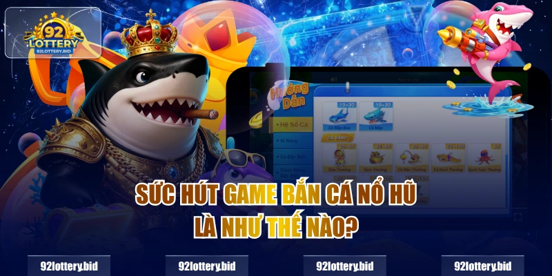 Sức hút game bắn cá nổ hũ là như thế nào?
