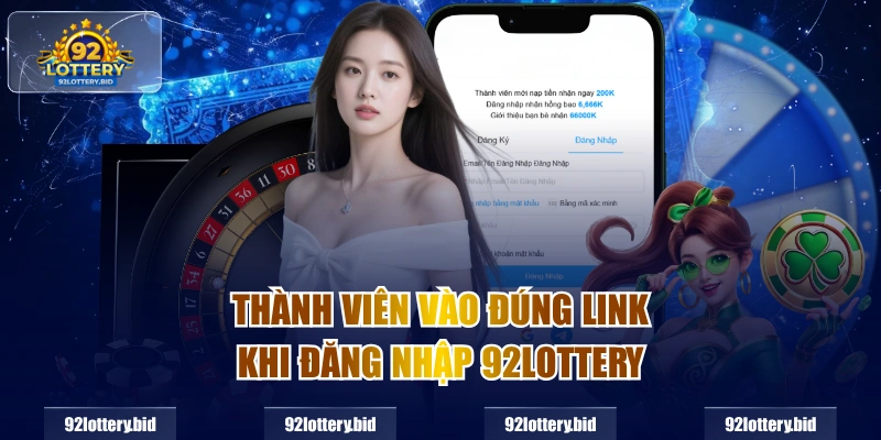 Thành viên vào đúng link khi Đăng nhập 92lottery