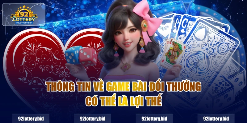 Thông tin về game bài đổi thưởng có thể là lợi thế