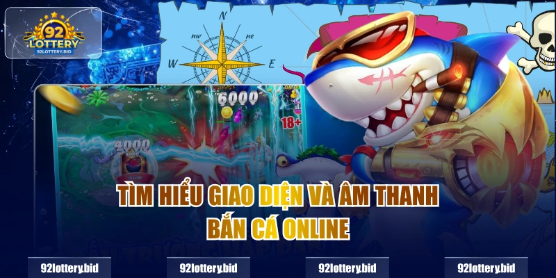 Tìm hiểu giao diện và âm thanh bắn cá online