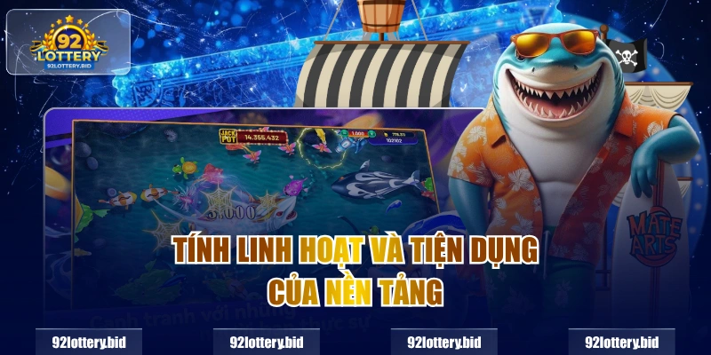 Tính linh hoạt và tiện dụng của nền tảng 