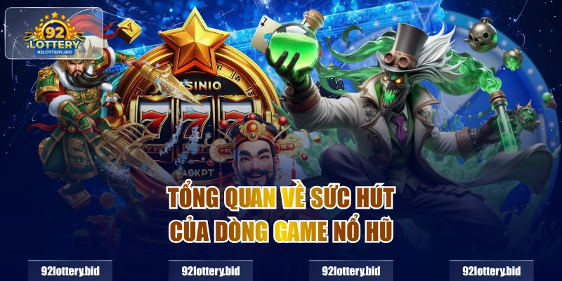 Tổng quan về sức hút của dòng game nổ hũ
