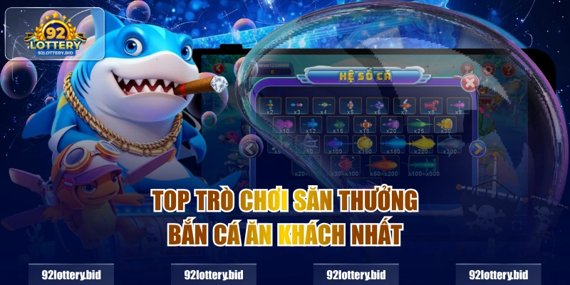 Top trò chơi săn thưởng bắn cá ăn khách nhất