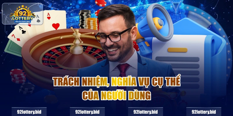 Trách nhiệm, nghĩa vụ cụ thể của người dùng