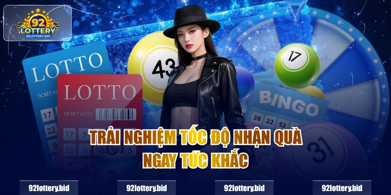 Trải nghiệm tốc độ nhận quà ngay tức khắc