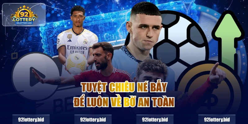 Tuyệt chiêu né bẫy để luôn về bờ an toàn