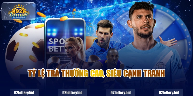 Tỷ lệ trả thưởng cao, siêu cạnh tranh