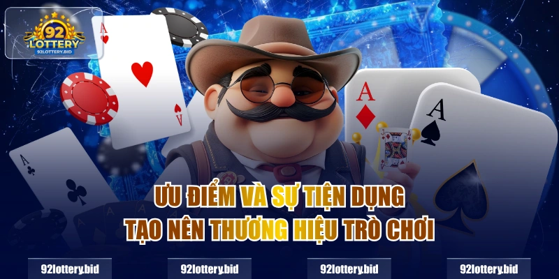 Ưu điểm và sự tiện dụng tạo nên thương hiệu trò chơi