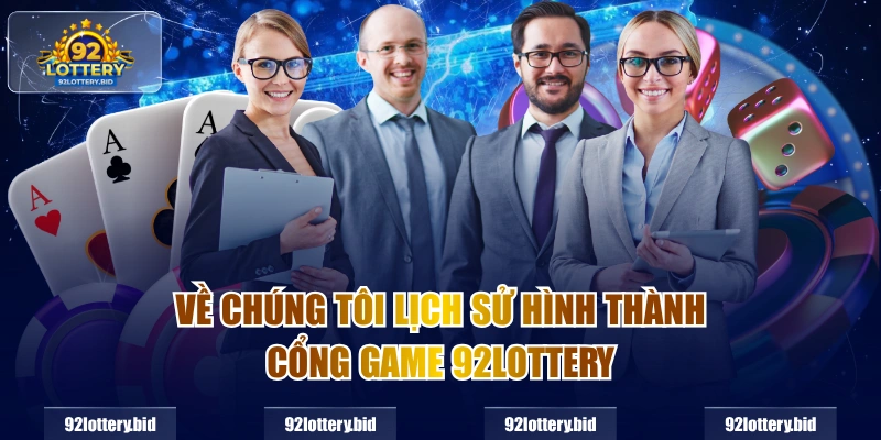 Về chúng tôi lịch sử hình thành cổng game 92lottery